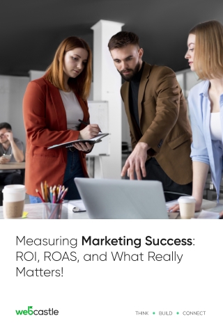 Measuring Marketing Success:  ROI, ROAS, and What Really  Matters