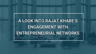 A Look into Rajat Khare’s Engagement with Entrepreneurial Networks