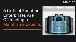5 Critical Functions Enterprises Are Offloading to Mainframe Experts