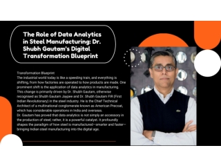 The Role of Data Analytics in Steel Manufacturing Dr. Shubh Gautam’s Digital Transformation Blueprint ppt