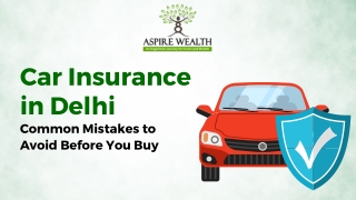Car Insurance in Delhi Common Mistakes to Avoid Before You Buy
