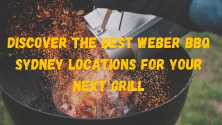 Discover the Best Weber BBQ Sydney Locations for Your Next Grill (1)