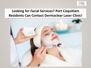 Looking for Facial Services? Port Coquitlam Residents Can Contact Dermaclear