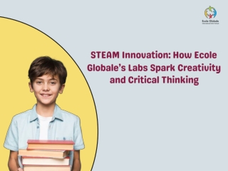 STEAM Innovation How Ecole Globale’s Labs Spark Creativity and Critical Thinking