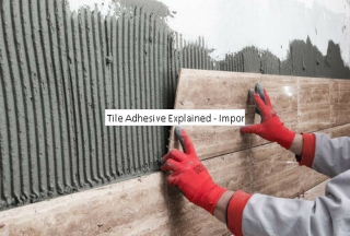 Tile Adhesive Explained - Importance, Types And Benefits