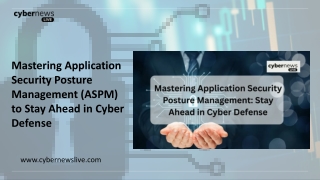Mastering Application Security Posture Management (ASPM) to Stay Ahead in Cyber Defense