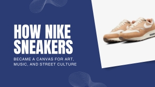 How Nike Sneakers Became a Canvas for Art, Music, and Street Culture