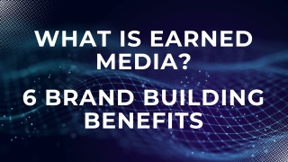 What is Earned Media Brand Building Benefits