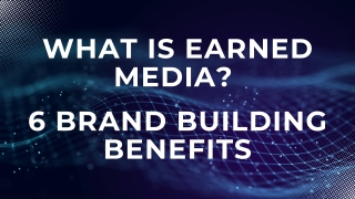 What is Earned Media Brand Building Benefits