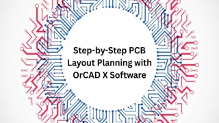 Step-by-Step PCB Layout Planning with OrCAD X Software