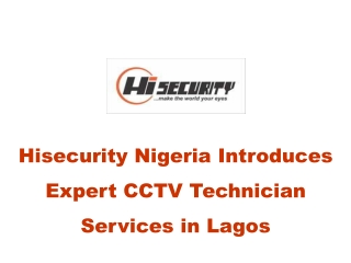 Hisecurity Nigeria Introduces Expert CCTV Technician Services in Lagos