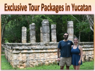 Exclusive Tour Packages in Yucatan