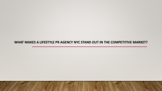 What Makes a Lifestyle PR Agency NYC Stand Out in the Competitive Market?