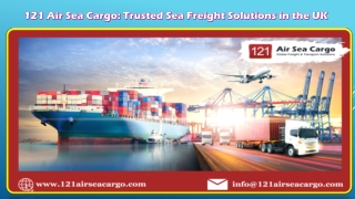 121 Air Sea Cargo Trusted Sea Freight Solutions in the UK