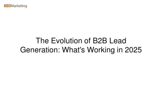 The Evolution of B2B Lead Generation What's Working in 2025