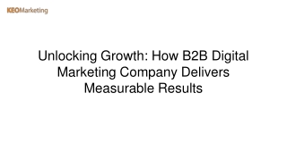 Unlocking Growth How B2B Digital Marketing Company Delivers Measurable Results
