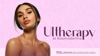 Ultherapy at Kosmoderma FDA Approved Non Invasive Skin Lifting