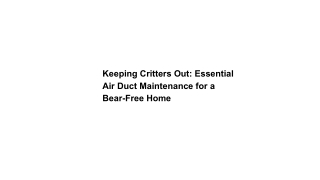 Keeping Critters Out_ Essential Air Duct Maintenance for a Bear-Free Home