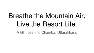 Breathe the Mountain Air, Live the Resort Life.