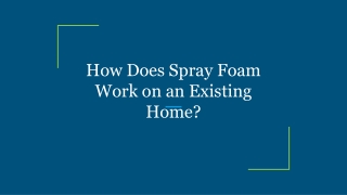 How does spray foam work on an exsiting home