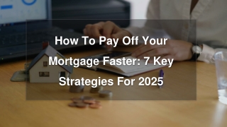 How To Pay Off Your Mortgage Faster_ 7 Key Strategies For 2025