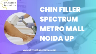 Refine Your Look with Chin Filler at Spectrum Metro Mall, Noida UP