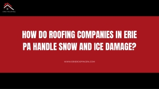 How Do Roofing Companies in Erie PA Handle Snow and Ice Damage