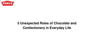 5 Unexpected Roles of Chocolate and Confectionery in Everyday Life