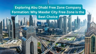 Exploring Abu Dhabi Free Zone Company Formation: Why Masdar City Free Zone