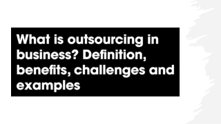 What is outsourcing in business - Definition, benefits, challenges and examples