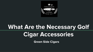 What Are the Necessary Golf Cigar Accessories