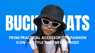 Bucket Hats: From Practical Accessory to Fashion Icon – A Style That Never Fades