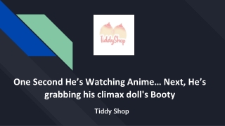 One Second He’s Watching Anime… Next, He’s grabbing his climax doll's Booty!