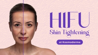 HIFU Skin Tightening in Bangalore at Kosmoderma Clinic