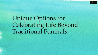 Unique Options for Celebrating Life Beyond Traditional Funerals