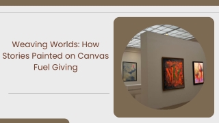 Weaving Worlds How Stories Painted on Canvas Fuel Giving