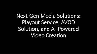 Next-Gen Media Solutions Playout Service, AVOD Solution, and AI-Powered Video Creation
