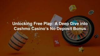 Unlocking Free Play: A Deep Dive into Cashmo Casino’s No Deposit Bonus