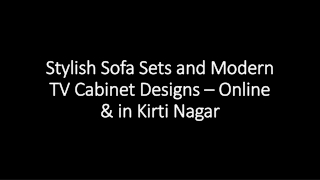 Stylish Sofa Sets and Modern TV Cabinet Designs – Online & in Kirti Nagar