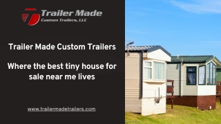 Trailer Made Custom Trailers Where the best tiny house for sale near me lives