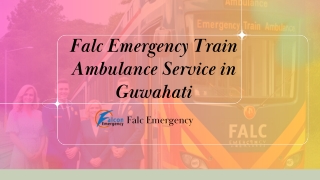 At a reasonable cost, reserve a Falc Emergency Train Ambulance in Kolkata and Guwahati.