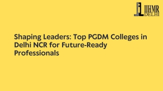 Shaping Leaders: Top PGDM Colleges in Delhi NCR for Future-Ready Professionals