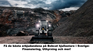 Få de bästa erbjudandena på Bobcat hjullastare i Sverige Finansiering, Uthyrning och mer!
