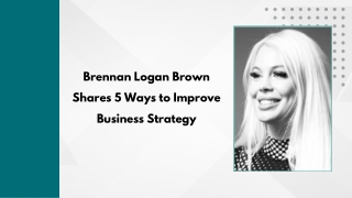 Brennan Logan Brown Shares 5 Ways to Improve Business Strategy