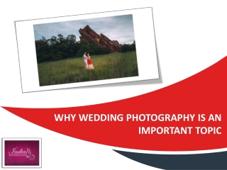 Why Wedding Photography Is An Important Topic