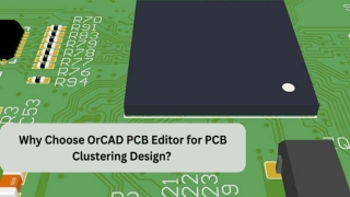 Why Choose OrCAD PCB Editor for PCB Clustering Design_