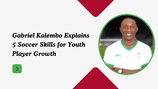 Gabriel Kalembo Explains 5 Soccer Skills for Youth Player Growth
