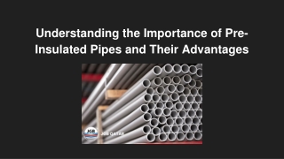 Understanding the Importance of Pre-Insulated Pipes and Their Advantages