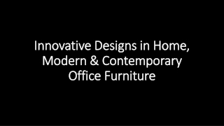 Innovative Designs in Home, Modern & Contemporary Office Furniture