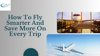 How to Fly Smarter and Save More on Every Trip